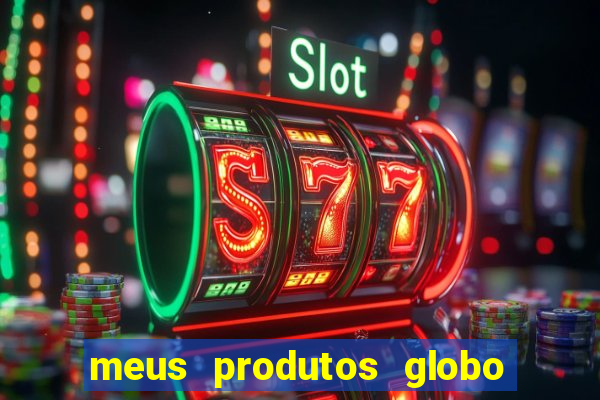 meus produtos globo com pagamento